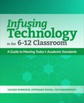 book Infusing Technology in the 6-12 Classroom : A Guide to Meeting Today’s Academic Standards