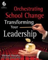 book Orchestrating School Change : Transforming Your Leadership