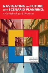 book Navigating the Future with Scenario Planning : : A Guidebook for Librarians