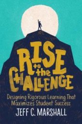 book Rise to the Challenge : Designing Rigorous Learning That Maximizes Student Success