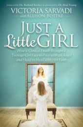 book Just a Little Girl : How a Clinical Death Brought a Teenage Girl Face-To-Face with an Angel and Head-to-Toe with Her Faith