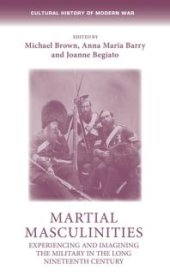 book Martial Masculinities : Experiencing and Imagining the Military in the Long Nineteenth Century