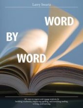 book Word by Word : 101 Ways to Inspire and Engage Students by Building Vocabulary, Improving Spelling, and Enriching Reading, Writing, and Learning