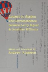 book Letters to Jargon : The Correspondence Between Larry Eigner and Jonathan Williams