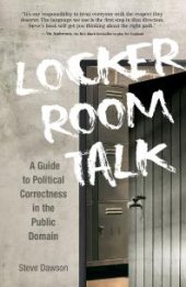 book Locker Room Talk : A Guide to Political Correctness in the Public Domain