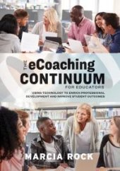 book The ECoaching Continuum for Educators : Using Technology to Enrich Professional Development and Improve Student Outcomes