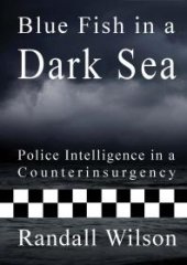 book Blue Fish in a Dark Sea : Police Intelligence in a Counterinsurgency