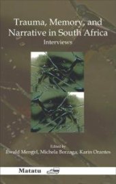 book Trauma, Memory, and Narrative in South Africa : Interviews.