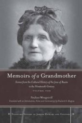 book Memoirs of a Grandmother : Scenes from the Cultural History of the Jews of Russia in the Nineteenth Century, Volume One