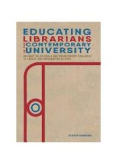 book Educating Librarians in the Contemporary University : An Essay on ISchools and Emancipatory Resilience in Library and Information Science