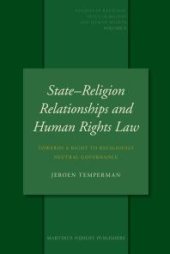 book State-Religion Relationships and Human Rights Law : Towards a Right to Religiously Neutral Governance