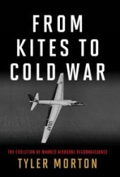 book From Kites to Cold War : The Evolution of Manned Airborne Reconnaissance