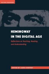 book Hemingway in the Digital Age : Reflections on Teaching, Reading, and Understanding