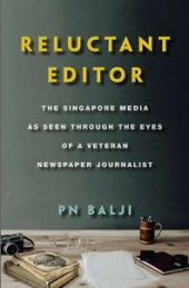 book Reluctant Editor : The Singapore Media As Seen Through the Eyes of a Veteran Newspaper Journalist