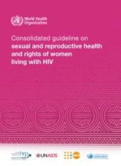 book Consolidated Guideline on Sexual and Reproductive Health and Rights of Women Living with HIV