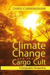 book Climate Change And The Cargo Cult : A Geographic Perspective