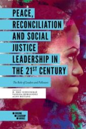 book Peace, Reconciliation and Social Justice Leadership in the 21st Century : The Role of Leaders and Followers