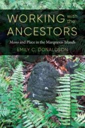 book Working with the Ancestors : Mana and Place in the Marquesas Islands