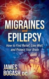 book Migraines and Epilepsy : How to Find Relief, Live Well, and Protect Your Brain