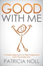 book Good with Me : A Simple Approach to Real Happiness from the Inside Out