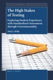 book The High Stakes of Testing : Exploring Student Experience with Standardized Assessment Through Governmentality