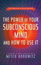 book The Power of Your Subconscious Mind and How to Use It (Master Class Series)