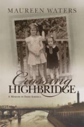 book Crossing Highbridge : A Memoir of Irish America