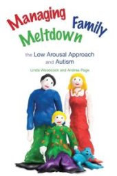 book Managing Family Meltdown : The Low Arousal Approach and Autism