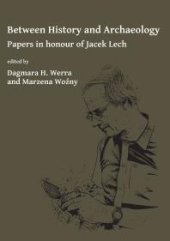 book Between History and Archaeology: Papers in Honour of Jacek Lech