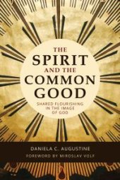 book The Spirit and the Common Good : Shared Flourishing in the Image of God