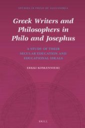 book Greek Writers and Philosophers in Philo and Josephus : A Study of Their Secular Education and Educational Ideals