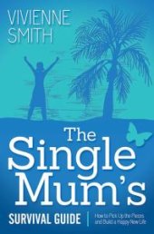 book The Single Mum's Survival Guide : How to Pick up the Pieces and Build a Happy New Life