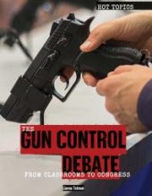 book The Gun Control Debate : From Classrooms to Congress