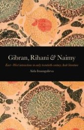 book Gibran, Rihani & Naimy : EastWest Interactions in Early Twentieth-Century Arab Literature