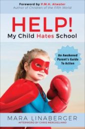 book HELP! My Child Hates School : An Awakened Parent's Guide to Action