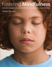 book Fostering Mindfulness : Building Skills That Students Need to Manage Their Attention, Emotions, and Behavior in Classrooms and Beyond