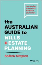 book The Australian Guide to Wills and Estate Planning : How to Plan, Protect and Distribute Your Estate