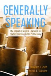 book Generally Speaking : The Impact of General Education on Student Learning in the 21st Century