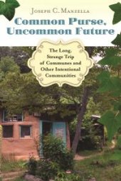 book Common Purse, Uncommon Future: the Long, Strange Trip of Communes and Other Intentional Communities : The Long, Strange Trip of Communes and Other Intentional Communities