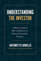 book Understanding the Investor : A Maltese Study of Risk and Behavior in Financial Investment Decisions