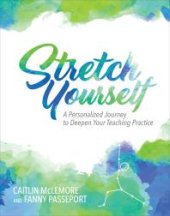 book Stretch Yourself : A Personalized Journey to Deepen Your Teaching Practice