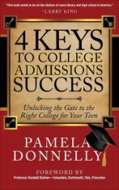 book 4 Keys to College Admissions Success : Unlocking the Gate to the Right College for Your Teen