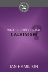 book What Is Experiential Calvinism?