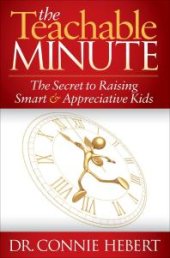 book The Teachable Minute : The Secret to Raising Smart and Appreciative Kids