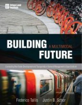 book Building a Multimodal Future : Connecting Real Estate Development and Transportation Demand Management to Ease Gridlock