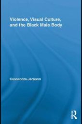 book Violence, Visual Culture, and the Black Male Body