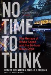 book No Time to Think : The Menace of Media Speed and the 24-Hour News Cycle