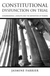 book Constitutional Dysfunction on Trial : Congressional Lawsuits and the Separation of Powers