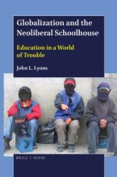 book Globalization and the Neoliberal Schoolhouse : Education in a World of Trouble