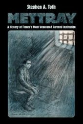 book Mettray : A History of France's Most Venerated Carceral Institution